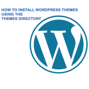 How To Install WordPress Themes Using The WordPress Themes Directory